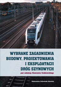 Szczegóły książki Wybrane zagadnienia budowy, projektowania i eksploatacji dróg szynowych