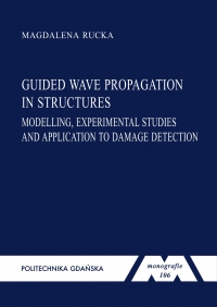 Szczegóły książki Guided wave propagation in structures: modelling, experimental studies and application to damage detection. Seria monografie nr 106