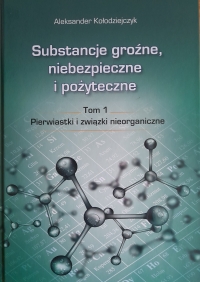 Szczegóły książki Substancje groźne, niebezpieczne i pożyteczne. T. 1. Pierwiastki i związki nieorganiczne