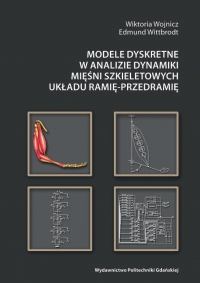 Szczegóły książki Modele dyskretne w analizie dynamiki mięśni szkieletowych układu ramię-przedramię