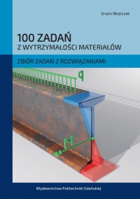 Szczegóły książki 100 zadań z wytrzymałości materiałów. Zbiór zadań z rozwiązaniami