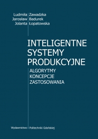 Szczegóły książki Inteligentne systemy produkcyjne. Algorytmy, koncepcje, zastosowania