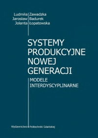 Szczegóły książki Systemy produkcyjne nowej generacji. Modele interdyscyplinarne