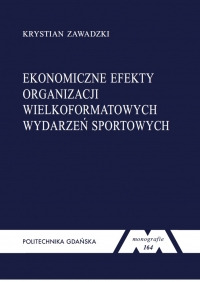 Szczegóły książki Ekonomiczne efekty organizacji wielkoformatowych wydarzeń sportowych. Seria monografie nr 164
