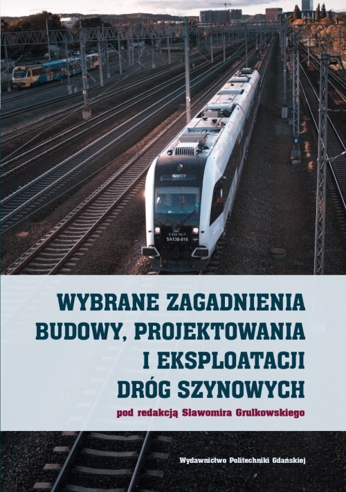 Szczegóły książki Wybrane zagadnienia budowy, projektowania i eksploatacji dróg szynowych