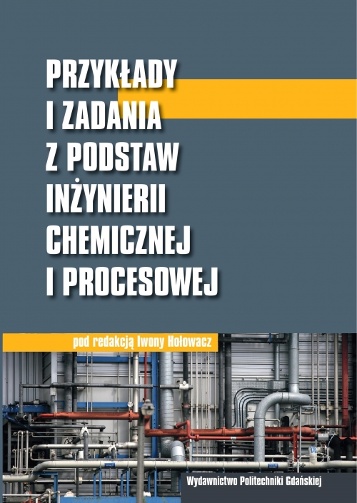 Szczegóły książki Przykłady i zadania z podstaw inżynierii chemicznej i procesowej