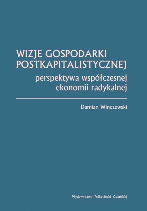 Szczegóły książki Wizje gospodarki postkapitalistycznej. Perspektywa współczesnej ekonomii radykalnej