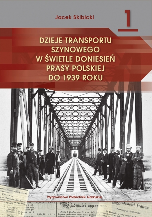 Szczegóły książki Dzieje transportu szynowego w świetle doniesień prasy polskiej do 1939 roku. Część 1