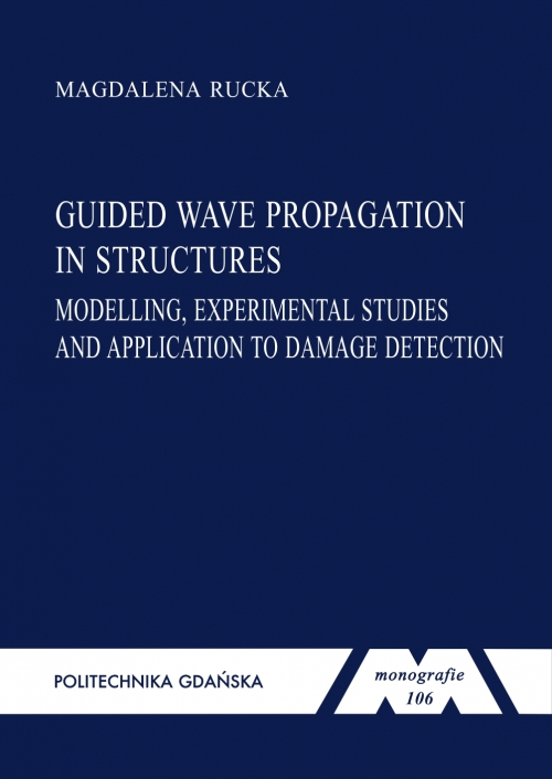 Szczegóły książki Guided wave propagation in structures: modelling, experimental studies and application to damage detection. Seria monografie nr 106