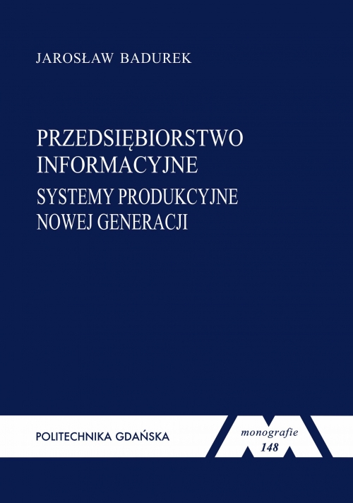 Szczegóły książki Przedsiębiorstwo informacyjne: systemy produkcyjne nowej generacji. Seria monografie nr 148