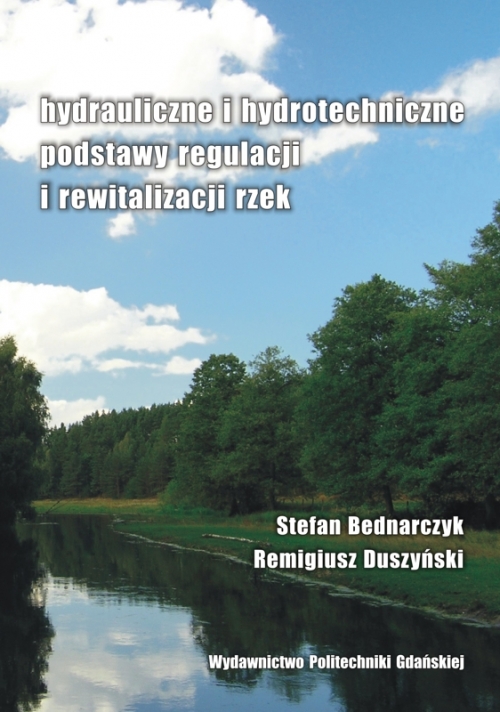 Szczegóły książki Hydrauliczne i hydrotechniczne podstawy regulacji i rewitalizacji rzek
