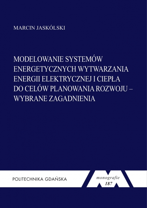 Szczegóły książki Modelowanie systemów energetycznych wytwarzania energii elektrycznej i ciepła do celów planowania rozwoju – wybrane zagadnienia