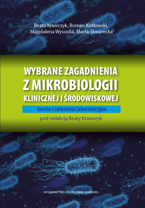 Szczegóły książki Wybrane zagadnienia z mikrobiologii klinicznej i środowiskowej. Teoria i ćwiczenia laboratoryjne