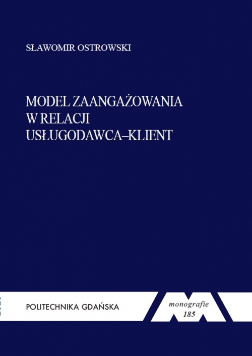 Szczegóły książki Model zaangażowania w relacji usługodawca–klient. Seria Monografia nr 185