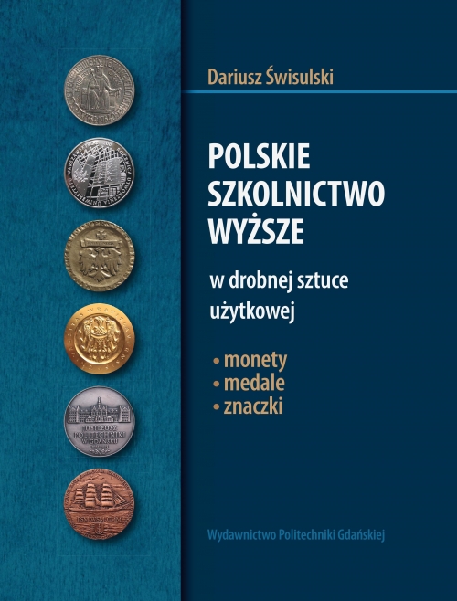 Szczegóły książki Polskie szkolnictwo wyższe w drobnej sztuce użytkowej: monety, medale, znaczki