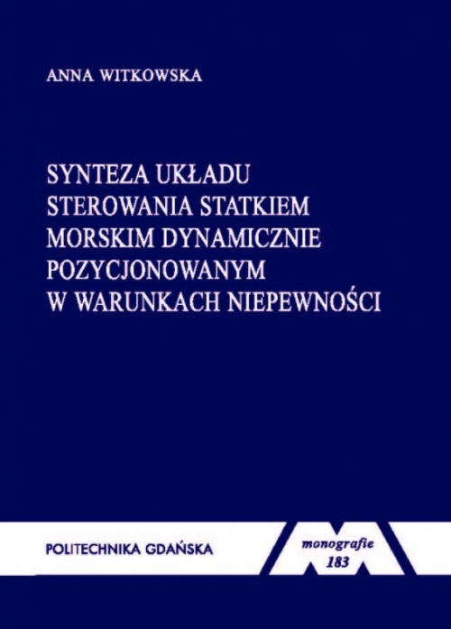 Szczegóły książki Synteza układu sterowania statkiem morskim dynamicznie pozycjonowanym w warunkach niepewności Seria monografie nr 183