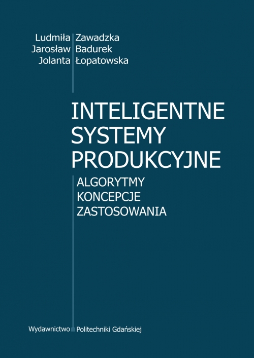 Szczegóły książki Inteligentne systemy produkcyjne. Algorytmy, koncepcje, zastosowania