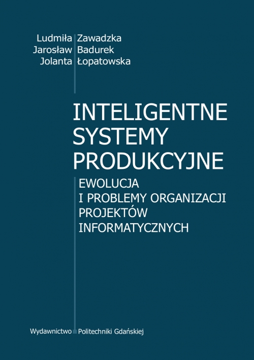 Szczegóły książki Inteligentne systemy produkcyjne. Ewolucja i problemy organizacji projektów Informatycznych
