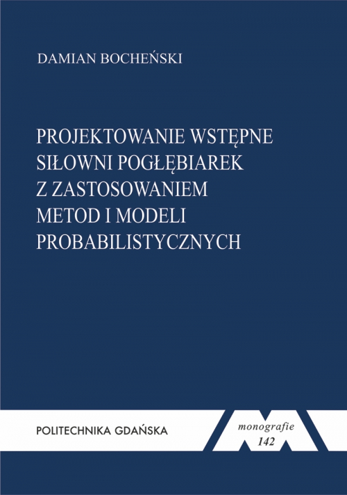 Szczegóły książki Metodyka projektowania wstępnego siłowni pogłębiarek z zastosowaniem metod i modeli probabilistycznych