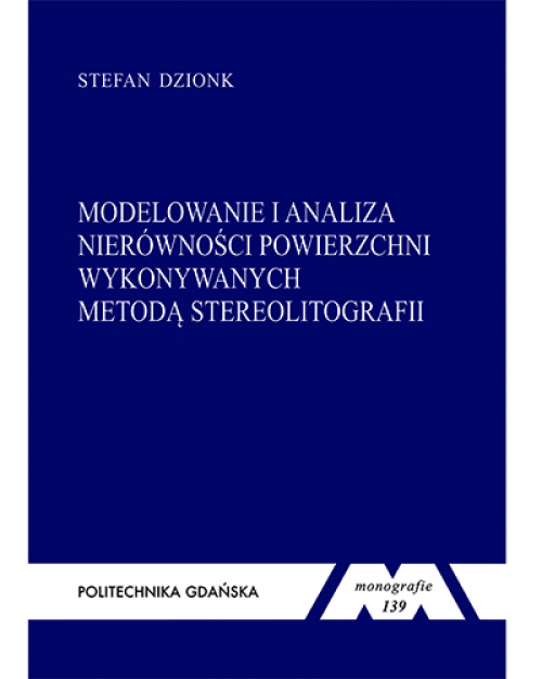 Szczegóły książki Modelowanie i analiza nierówności powierzchni elementów wykonywanych metodą stereolitografii
