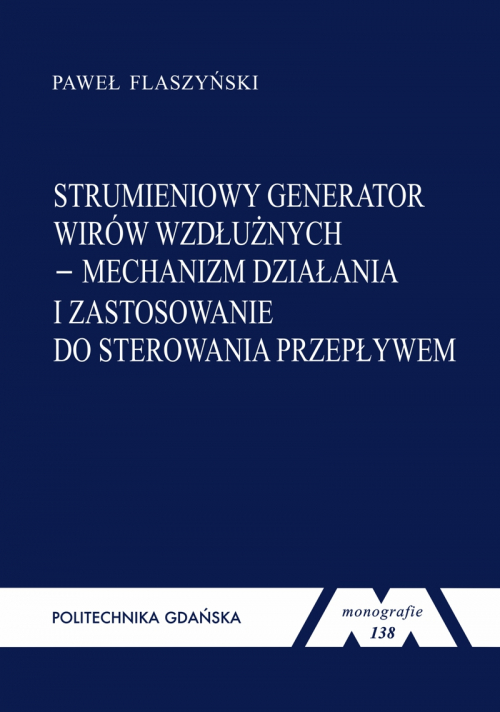Szczegóły książki Strumieniowy generator wirów wzdłużnych – mechanizm działania i zastosowanie do sterowania przepływem