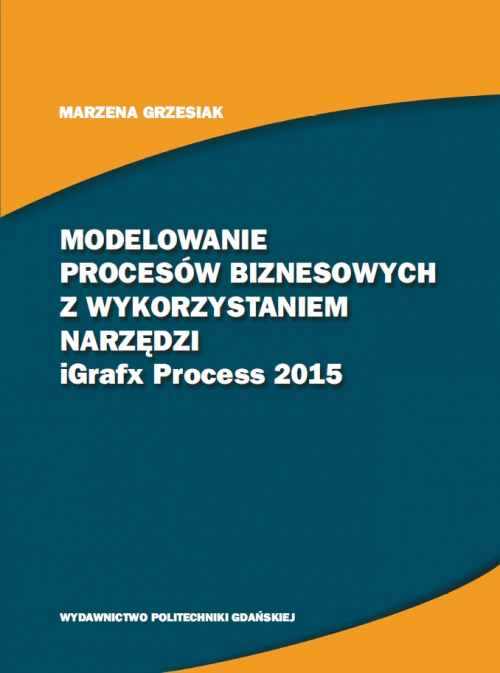 Szczegóły książki Modelowanie procesów biznesowych z wykorzystaniem narzędzi iGrafx Process 2015