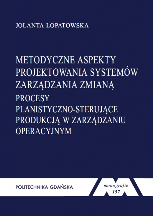 Szczegóły książki Metodyczne aspekty projektowania systemów zarządzania zmianą Procesy planistyczno-sterujące produkcją w zarządzaniu operacyjnym