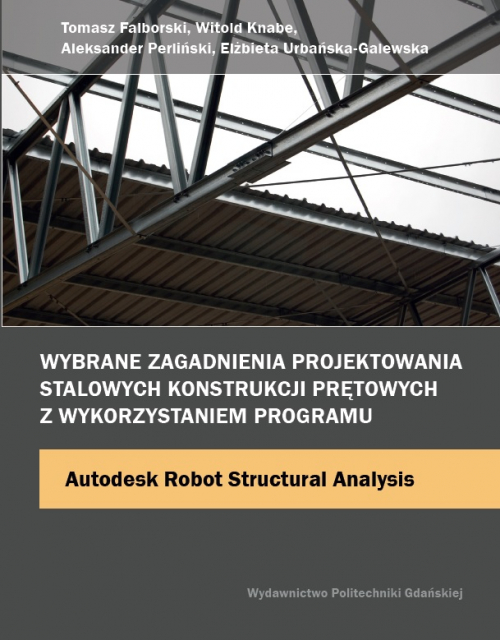 Szczegóły książki Wybrane zagadnienia projektowania stalowych konstrukcji prętowych z wykorzystaniem programu Autodesk Robot Structural Analysis